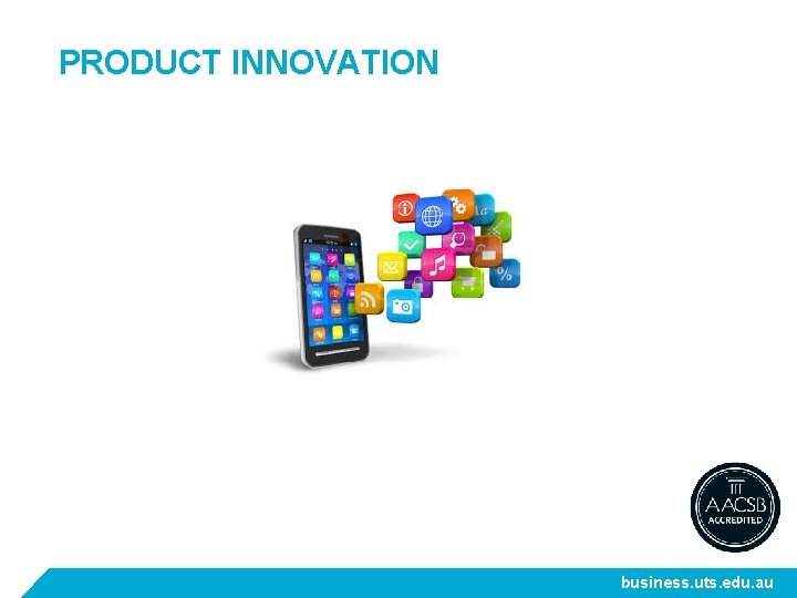 PRODUCT INNOVATION business. uts. edu. au 