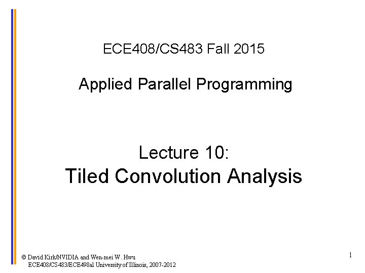 ECE 408/CS 483 Fall 2015 Applied Parallel Programming Lecture 10: Tiled Convolution Analysis ©