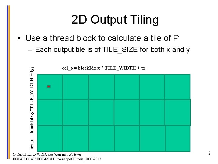 2 D Output Tiling • Use a thread block to calculate a tile of