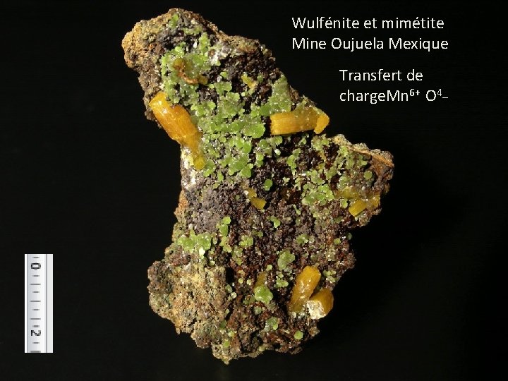 Wulfénite et mimétite Mine Oujuela Mexique Transfert de charge. Mn 6+ O 4_ 