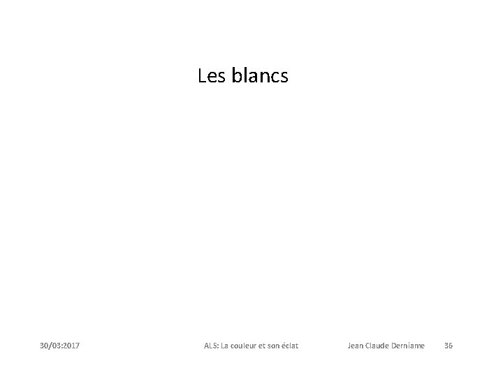 Les blancs 30/03: 2017 ALS: La couleur et son éclat Jean Claude Derniame 36