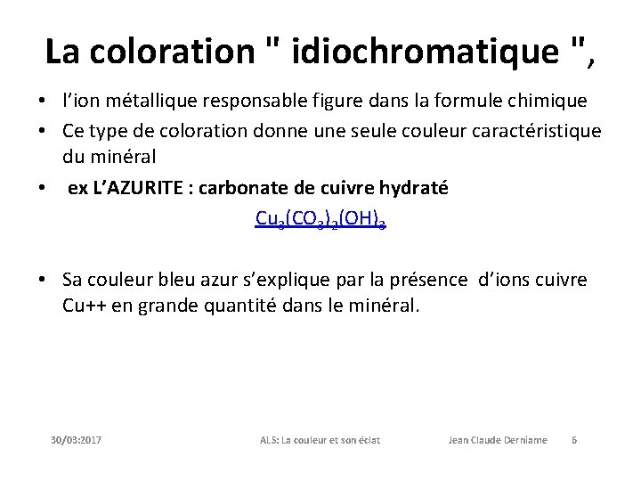 La coloration " idiochromatique ", • l’ion métallique responsable figure dans la formule chimique