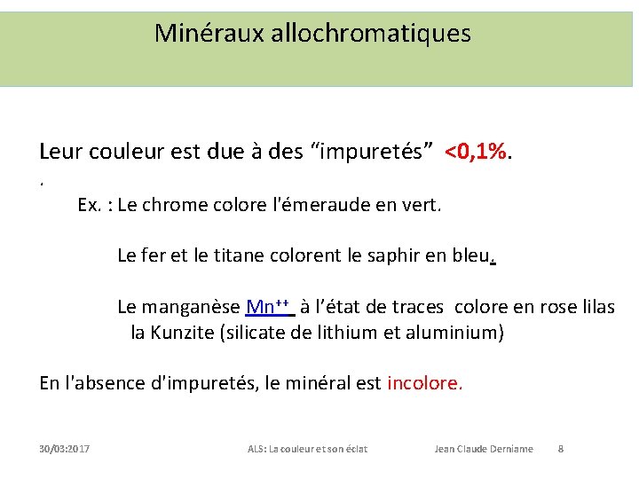Minéraux allochromatiques Leur couleur est due à des “impuretés” <0, 1%. . Ex. :