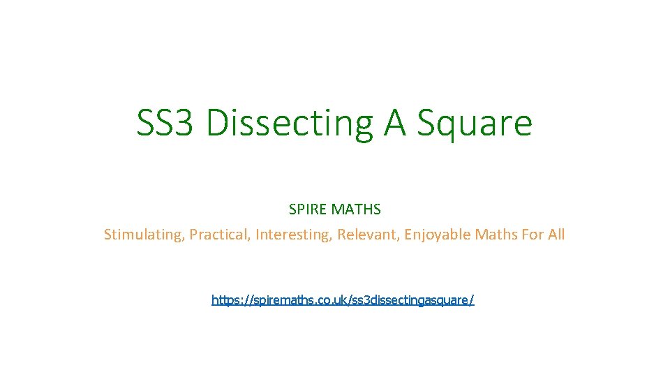 SS 3 Dissecting A Square SPIRE MATHS Stimulating, Practical, Interesting, Relevant, Enjoyable Maths For