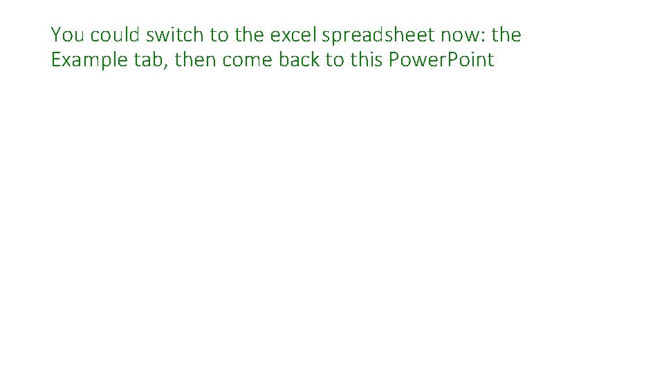 You could switch to the excel spreadsheet now: the Example tab, then come back