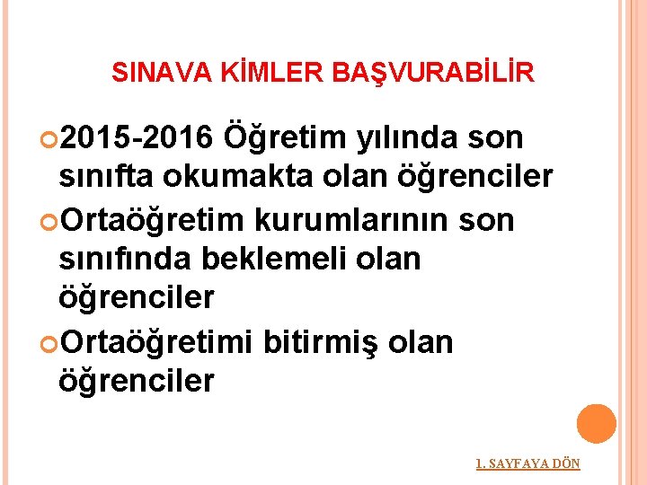 SINAVA KİMLER BAŞVURABİLİR 2015 -2016 Öğretim yılında son sınıfta okumakta olan öğrenciler Ortaöğretim kurumlarının