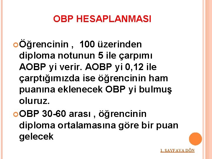 OBP HESAPLANMASI Öğrencinin , 100 üzerinden diploma notunun 5 ile çarpımı AOBP yi verir.