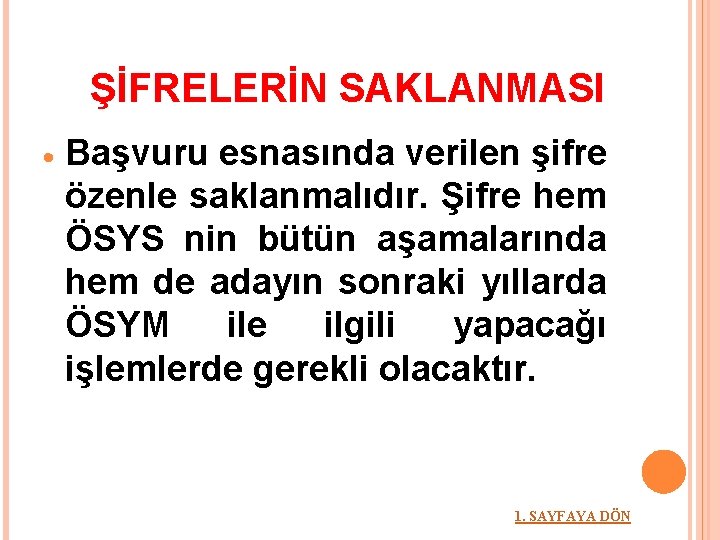 ŞİFRELERİN SAKLANMASI Başvuru esnasında verilen şifre özenle saklanmalıdır. Şifre hem ÖSYS nin bütün aşamalarında