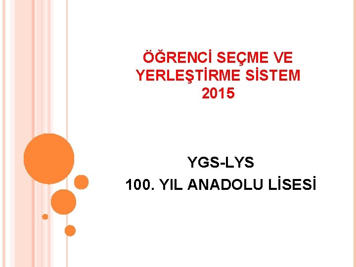 ÖĞRENCİ SEÇME VE YERLEŞTİRME SİSTEM 2015 YGS-LYS 100. YIL ANADOLU LİSESİ 