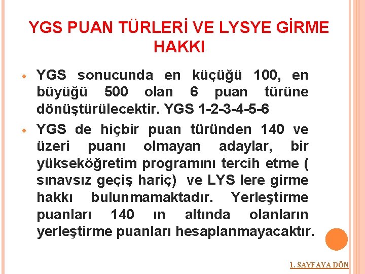 YGS PUAN TÜRLERİ VE LYSYE GİRME HAKKI YGS sonucunda en küçüğü 100, en büyüğü