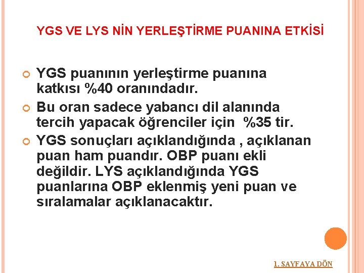 YGS VE LYS NİN YERLEŞTİRME PUANINA ETKİSİ YGS puanının yerleştirme puanına katkısı %40 oranındadır.