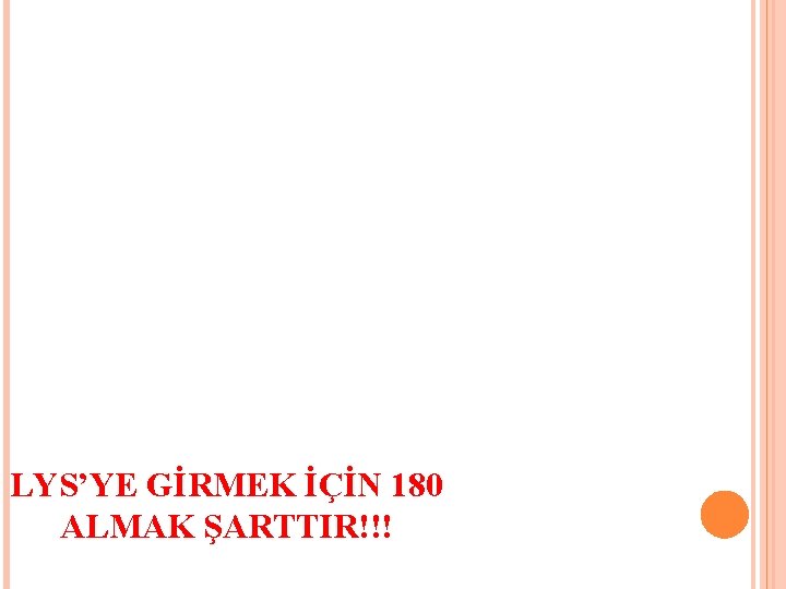 LYS’YE GİRMEK İÇİN 180 ALMAK ŞARTTIR!!! 