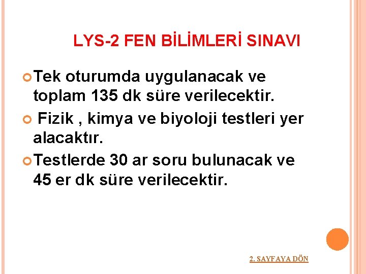 LYS-2 FEN BİLİMLERİ SINAVI Tek oturumda uygulanacak ve toplam 135 dk süre verilecektir. Fizik