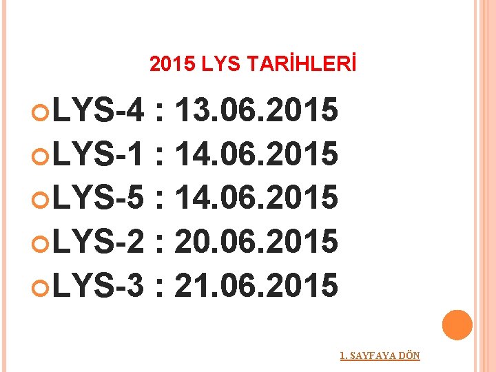 2015 LYS TARİHLERİ LYS-4 : 13. 06. 2015 LYS-1 : 14. 06. 2015 LYS-5