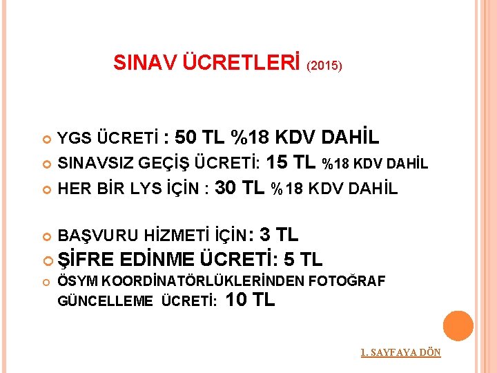 SINAV ÜCRETLERİ (2015) YGS ÜCRETİ : 50 TL %18 KDV DAHİL SINAVSIZ GEÇİŞ ÜCRETİ: