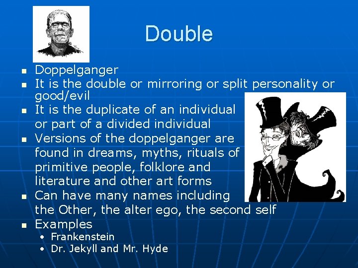 Double n n n Doppelganger It is the double or mirroring or split personality