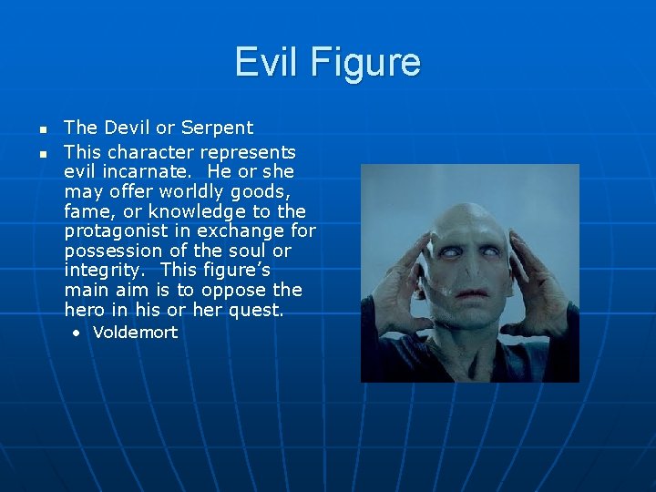Evil Figure n n The Devil or Serpent This character represents evil incarnate. He