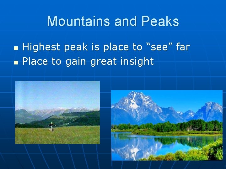 Mountains and Peaks n n Highest peak is place to “see” far Place to