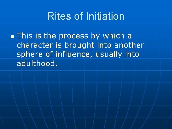 Rites of Initiation n This is the process by which a character is brought