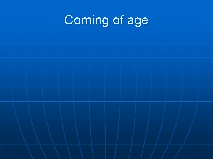 Coming of age 