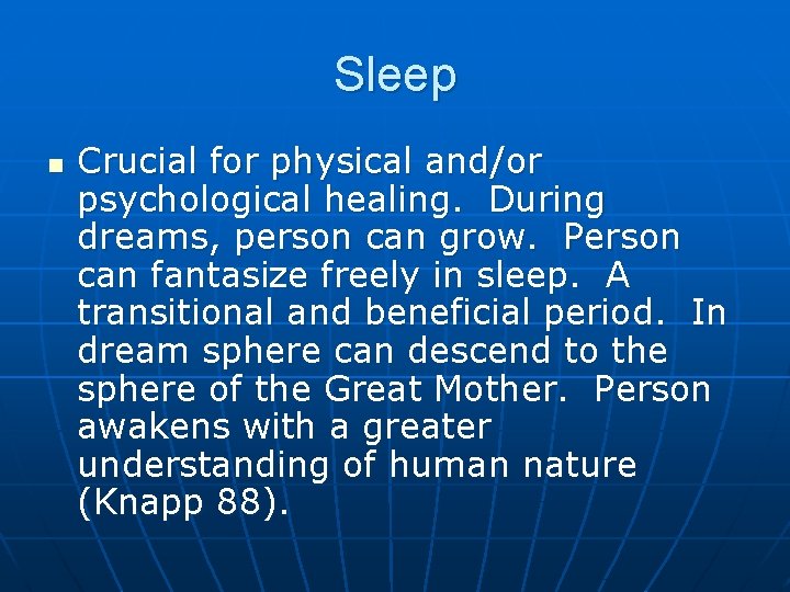 Sleep n Crucial for physical and/or psychological healing. During dreams, person can grow. Person