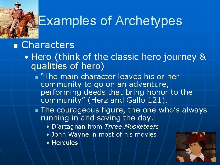 Examples of Archetypes n Characters • Hero (think of the classic hero journey &