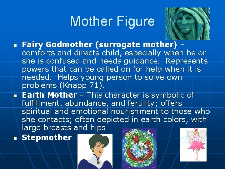 Mother Figure n n n Fairy Godmother (surrogate mother) – comforts and directs child,