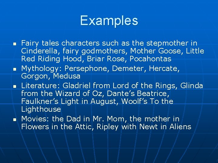 Examples n n Fairy tales characters such as the stepmother in Cinderella, fairy godmothers,
