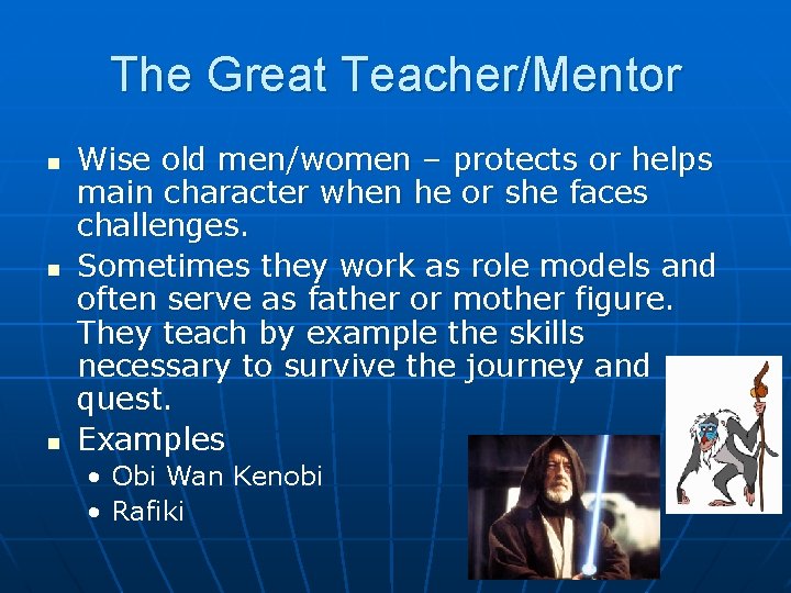 The Great Teacher/Mentor n n n Wise old men/women – protects or helps main