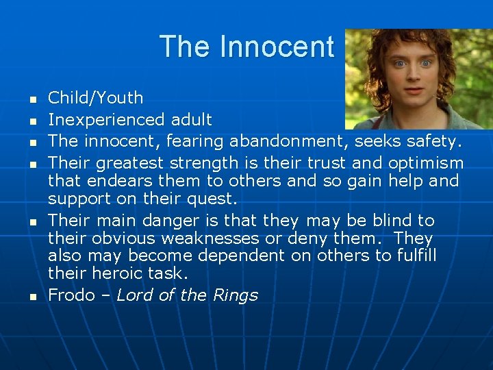 The Innocent n n n Child/Youth Inexperienced adult The innocent, fearing abandonment, seeks safety.
