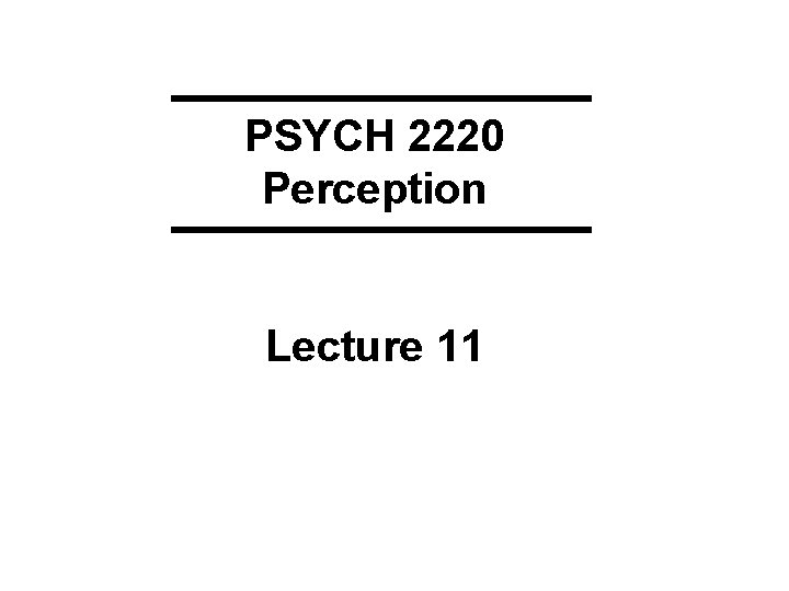 PSYCH 2220 Perception Lecture 11 