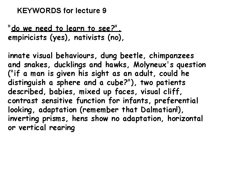 KEYWORDS for lecture 9 "do we need to learn to see? ", empiricists (yes),