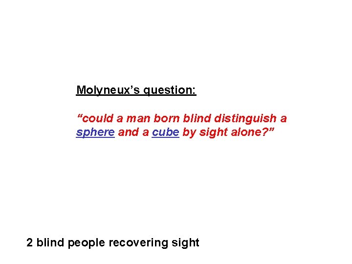 Molyneux’s question: “could a man born blind distinguish a sphere and a cube by