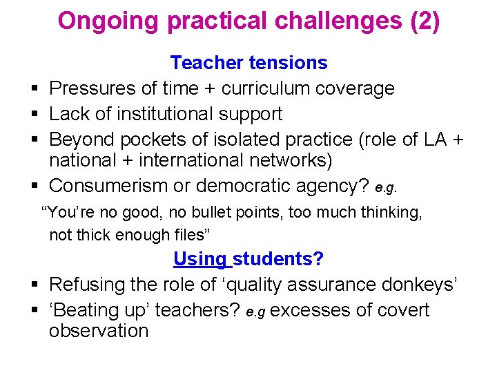 Ongoing practical challenges (2) Teacher tensions Pressures of time + curriculum coverage Lack of Ongoing practical challenges (2) Teacher tensions Pressures of time + curriculum coverage Lack of