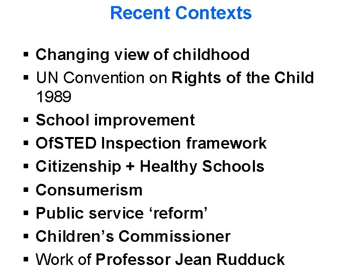 Recent Contexts Changing view of childhood UN Convention on Rights of the Child 1989 Recent Contexts Changing view of childhood UN Convention on Rights of the Child 1989