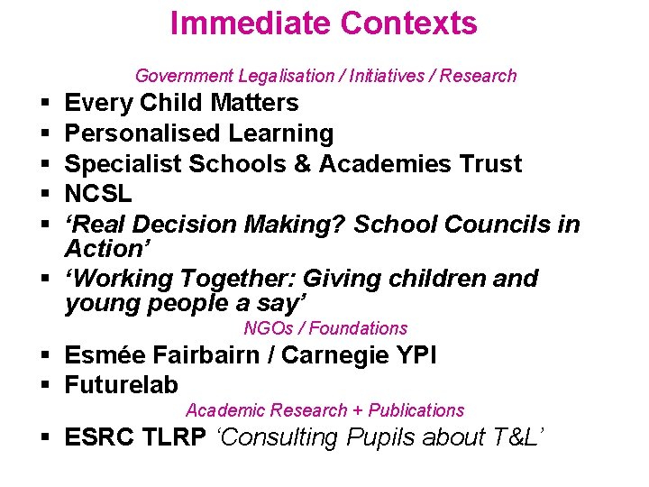 Immediate Contexts Government Legalisation / Initiatives / Research Every Child Matters Personalised Learning Specialist