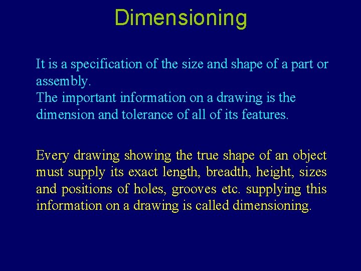 Dimensioning It is a specification of the size and shape of a part or