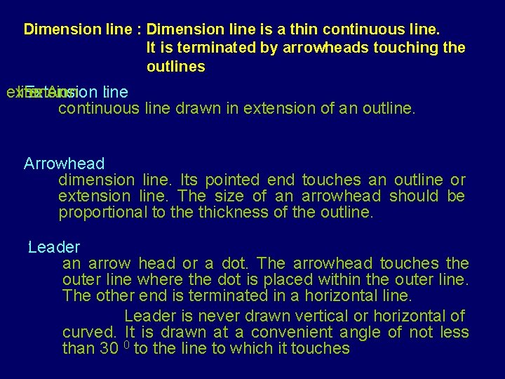 Dimension line : Dimension line is a thin continuous line. It is terminated by