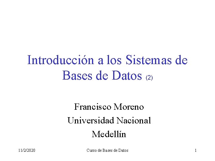 Introducción a los Sistemas de Bases de Datos (2) Francisco Moreno Universidad Nacional Medellín