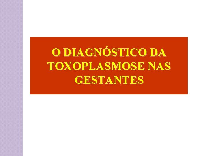 O DIAGNÓSTICO DA TOXOPLASMOSE NAS GESTANTES 