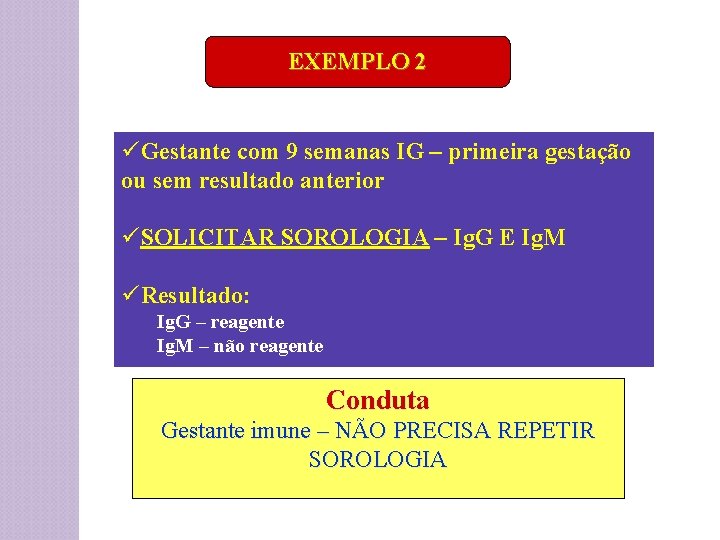 EXEMPLO 2 üGestante com 9 semanas IG – primeira gestação ou sem resultado anterior