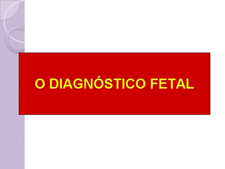O DIAGNÓSTICO FETAL 