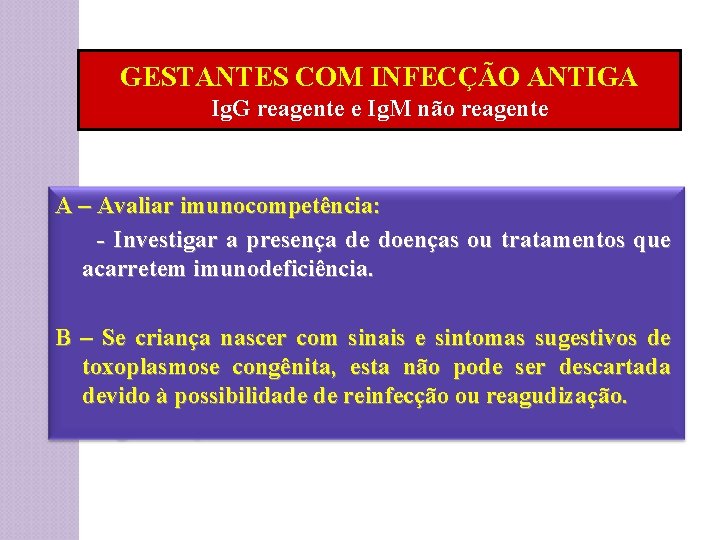 GESTANTES COM INFECÇÃO ANTIGA Ig. G reagente e Ig. M não reagente A –