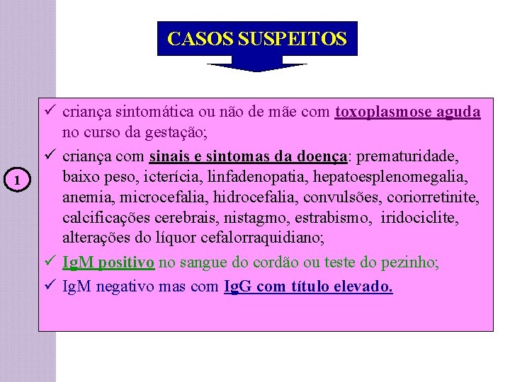 CASOS SUSPEITOS 1 ü criança sintomática ou não de mãe com toxoplasmose aguda no