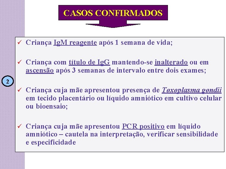 CASOS CONFIRMADOS ü Criança Ig. M reagente após 1 semana de vida; ü Criança