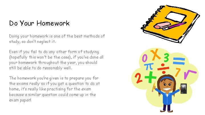 Do Your Homework Doing your homework is one of the best methods of study,