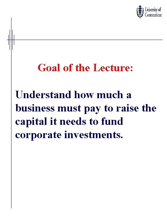 Goal of the Lecture: Understand how much a business must pay to raise the Goal of the Lecture: Understand how much a business must pay to raise the