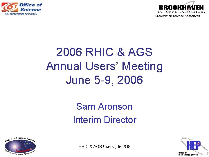 Brookhaven Science Associates 2006 RHIC & AGS Annual Users’ Meeting June 5 -9, 2006
