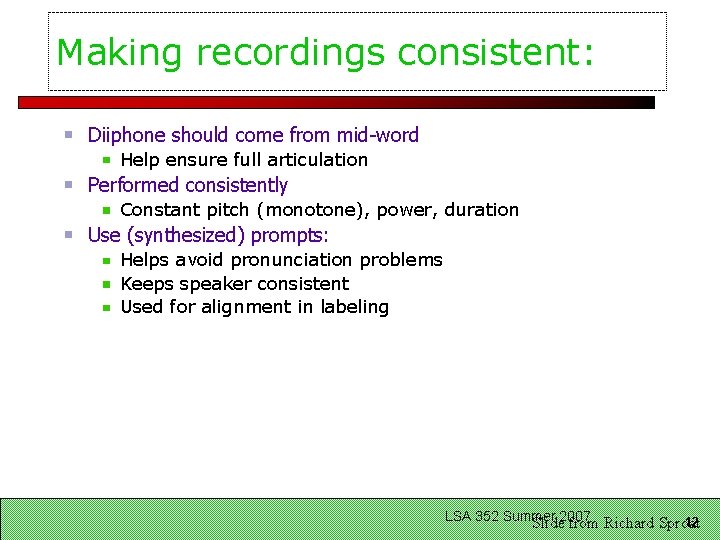 Making recordings consistent: Diiphone should come from mid-word Help ensure full articulation Performed consistently
