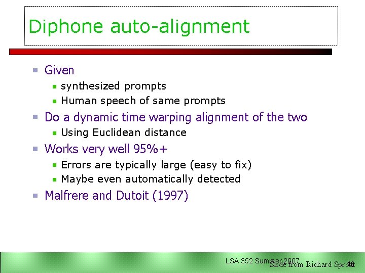 Diphone auto-alignment Given synthesized prompts Human speech of same prompts Do a dynamic time